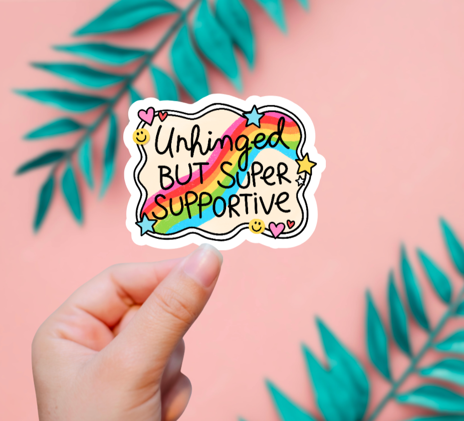 Unhinged But Super Supportive Sticker
