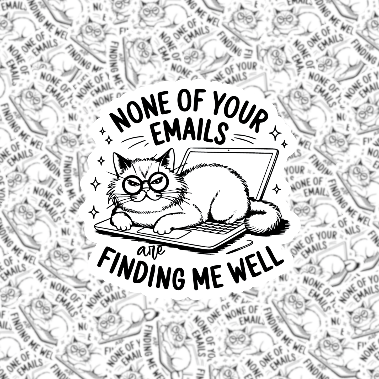 None of Your Emails are Finding Me Well Sticker