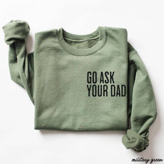 Go Ask Your Dad Sweatshirt