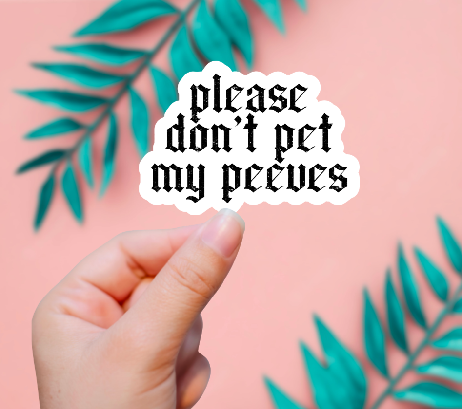 Don't Pet My Peeves Sticker