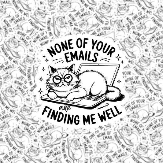 None of Your Emails are Finding Me Well Sticker