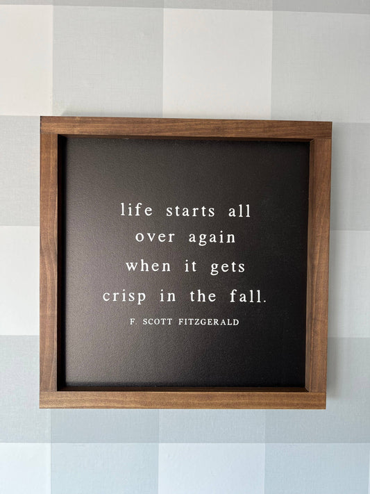 Life Starts All Over Again When It Gets Crisp in the Fall Wall Sign